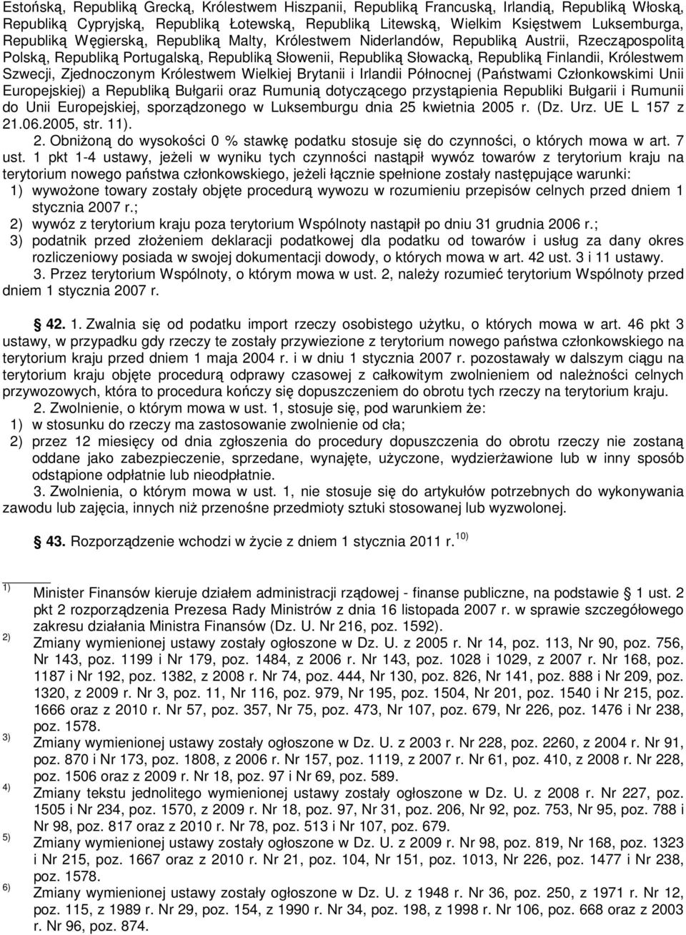 Szwecji, Zjednoczonym Królestwem Wielkiej Brytanii i Irlandii Północnej (Państwami Członkowskimi Unii Europejskiej) a Republiką Bułgarii oraz Rumunią dotyczącego przystąpienia Republiki Bułgarii i