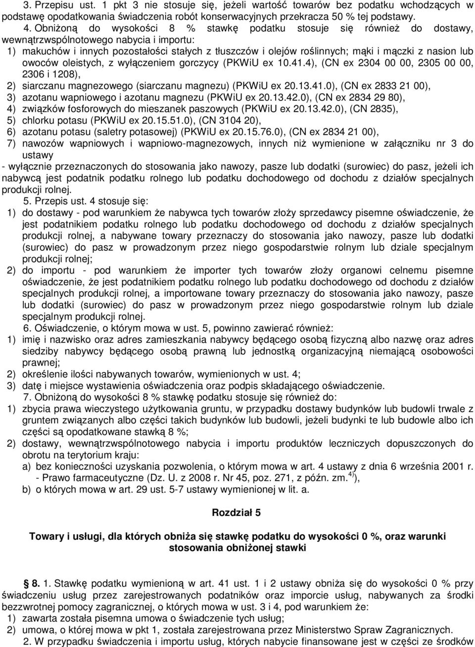 mączki z nasion lub owoców oleistych, z wyłączeniem gorczycy (PKWiU ex 10.41.4), (CN ex 2304 00 00, 2305 00 00, 2306 i 1208), 2) siarczanu magnezowego (siarczanu magnezu) (PKWiU ex 20.13.41.0), (CN ex 2833 21 00), 3) azotanu wapniowego i azotanu magnezu (PKWiU ex 20.