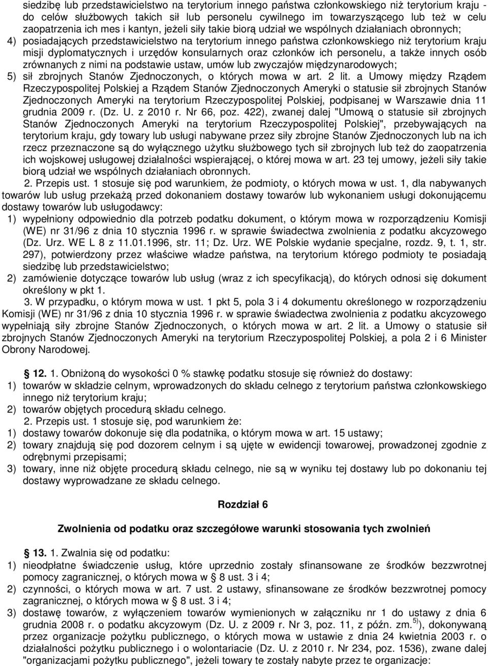 dyplomatycznych i urzędów konsularnych oraz członków ich personelu, a także innych osób zrównanych z nimi na podstawie ustaw, umów lub zwyczajów międzynarodowych; 5) sił zbrojnych Stanów