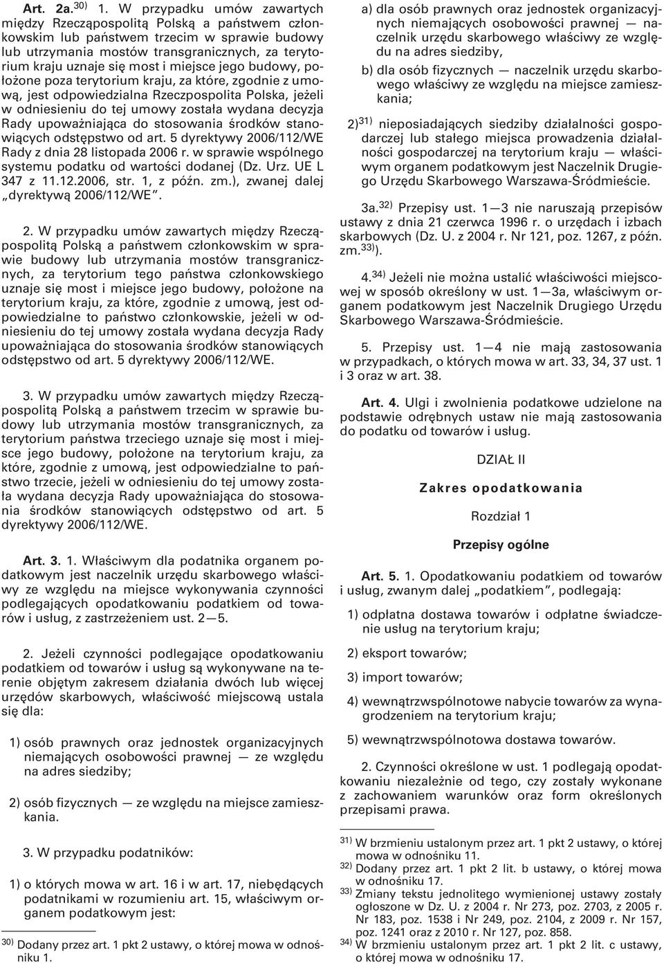 miejsce jego budowy, położone poza terytorium kraju, za które, zgodnie z umową, jest odpowiedzialna Rzeczpospolita Polska, jeżeli w odniesieniu do tej umowy została wydana decyzja Rady upoważniająca