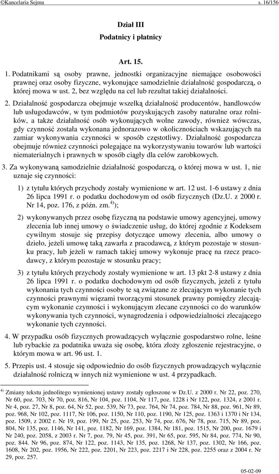 Działalność gospodarcza obejmuje wszelką działalność producentów, handlowców lub usługodawców, w tym podmiotów pozyskujących zasoby naturalne oraz rolników, a także działalność osób wykonujących