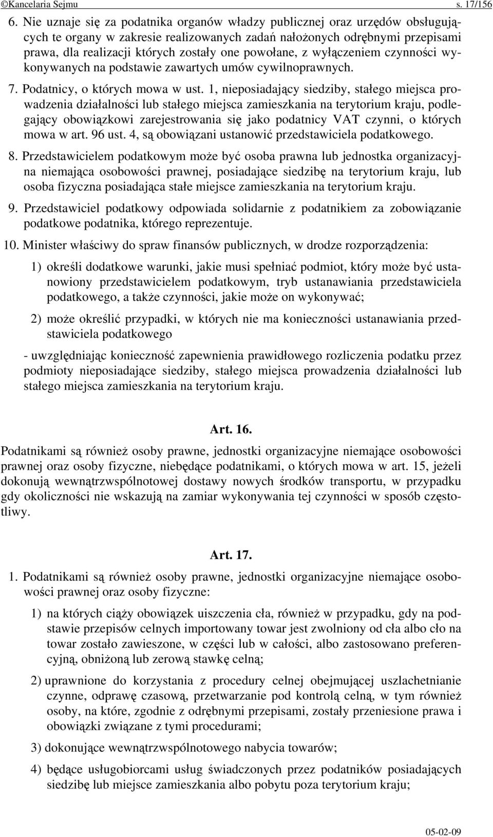 powołane, z wyłączeniem czynności wykonywanych na podstawie zawartych umów cywilnoprawnych. 7. Podatnicy, o których mowa w ust.