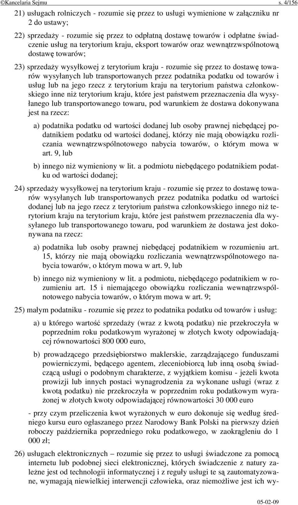 terytorium kraju, eksport towarów oraz wewnątrzwspólnotową dostawę towarów; 23) sprzedaży wysyłkowej z terytorium kraju - rozumie się przez to dostawę towarów wysyłanych lub transportowanych przez