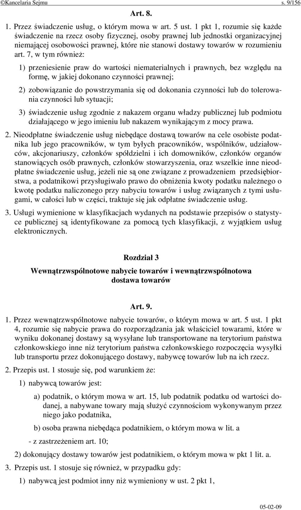 7, w tym również: 1) przeniesienie praw do wartości niematerialnych i prawnych, bez względu na formę, w jakiej dokonano czynności prawnej; 2) zobowiązanie do powstrzymania się od dokonania czynności