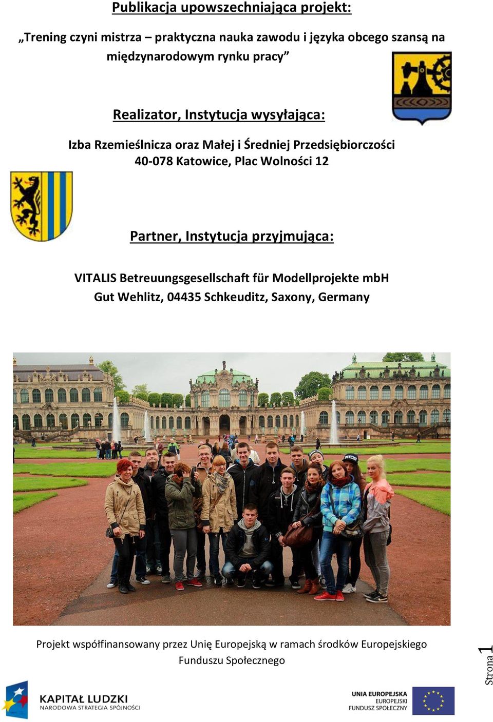 40-078 Katowice, Plac Wolności 12 Partner, Instytucja przyjmująca: VITALIS Betreuungsgesellschaft für Modellprojekte mbh Gut