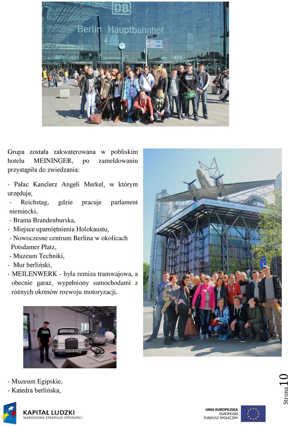 Holokaustu, - Nowoczesne centrum Berlina w okolicach Potsdamer Platz, - Muzeum Techniki, - Mur berliński, - MEILENWERK - była