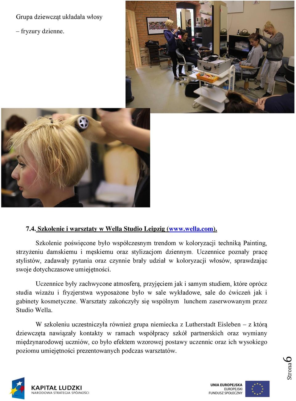 Uczennice poznały pracę stylistów, zadawały pytania oraz czynnie brały udział w koloryzacji włosów, sprawdzając swoje dotychczasowe umiejętności.