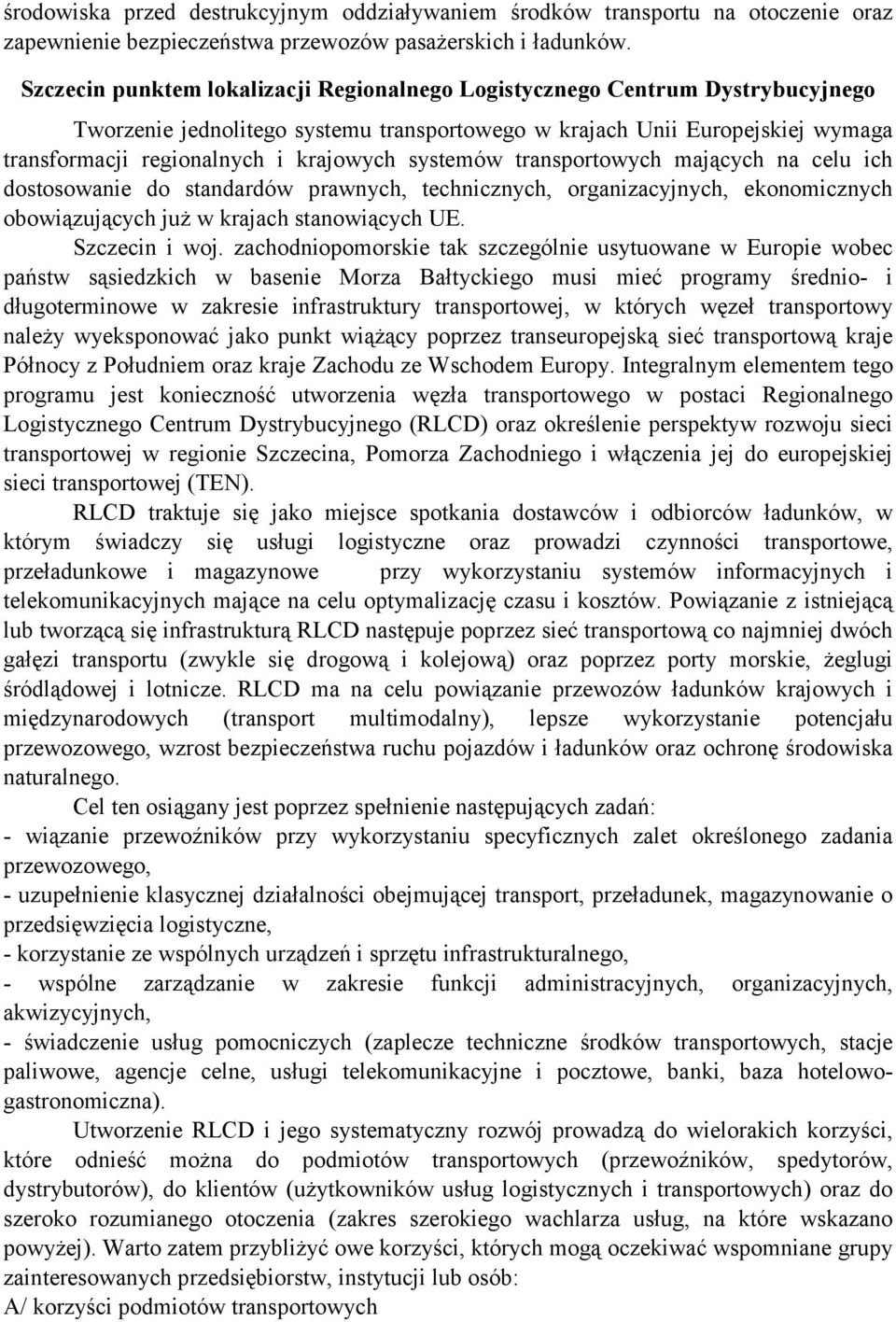 systemów transportowych mających na celu ich dostosowanie do standardów prawnych, technicznych, organizacyjnych, ekonomicznych obowiązujących już w krajach stanowiących UE. Szczecin i woj.