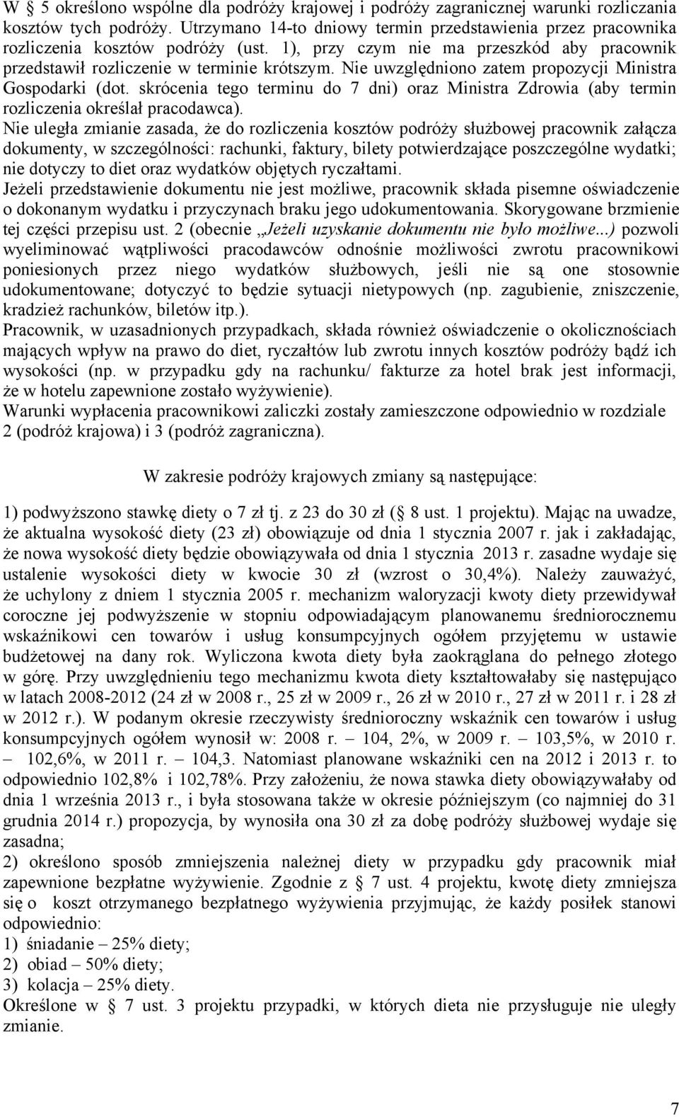 Nie uwzględniono zatem propozycji Ministra Gospodarki (dot. skrócenia tego terminu do 7 dni) oraz Ministra Zdrowia (aby termin rozliczenia określał pracodawca).