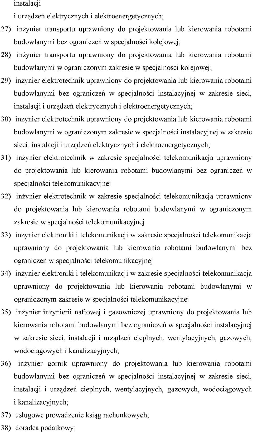 kierowania robotami budowlanymi bez ograniczeń w specjalności instalacyjnej w zakresie sieci, instalacji i urządzeń elektrycznych i elektroenergetycznych; 30) inżynier elektrotechnik uprawniony do