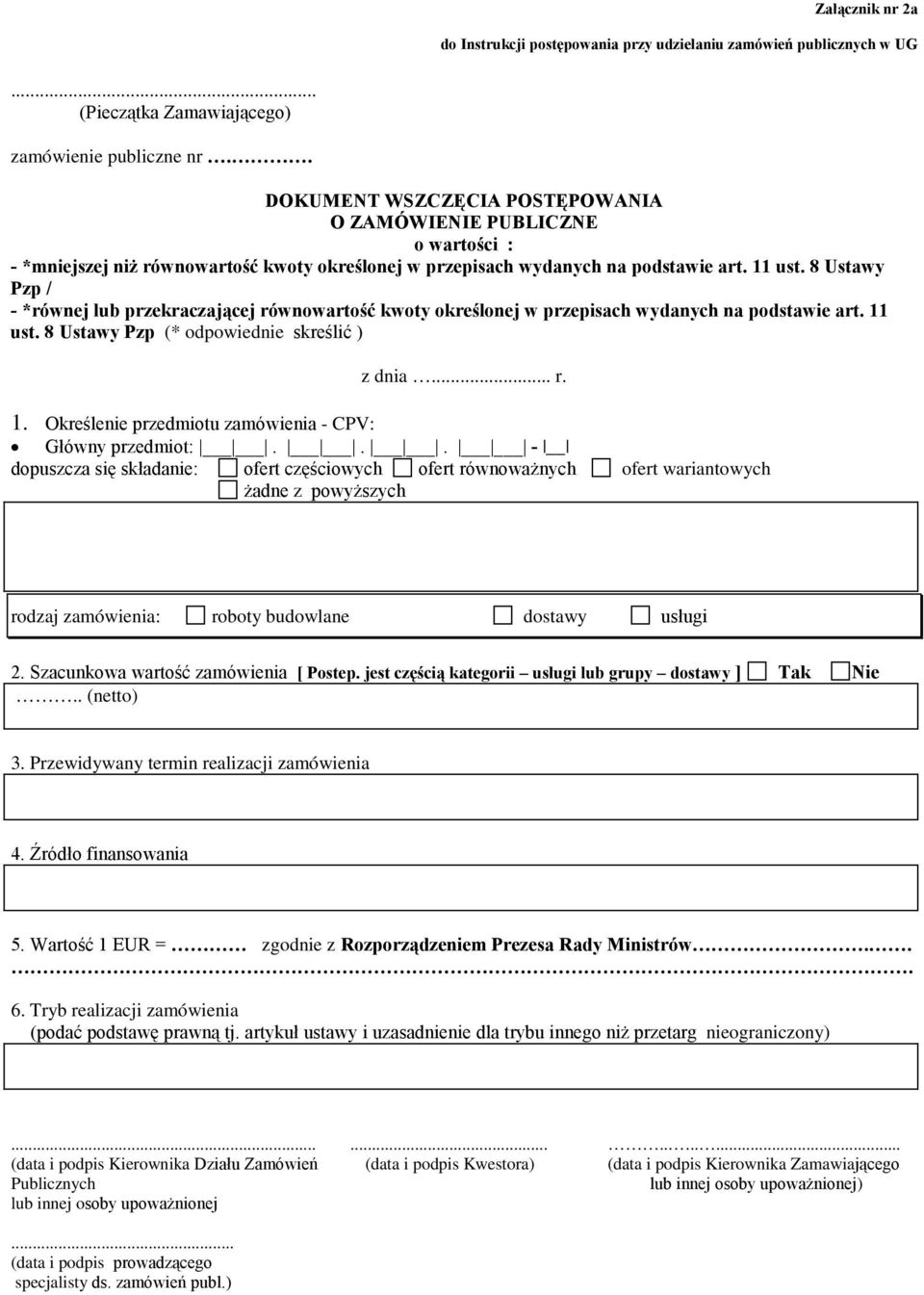8 Ustawy Pzp / - *równej lub przekraczającej równowartość kwoty określonej w przepisach wydanych na podstawie art. 11 ust. 8 Ustawy Pzp (* odpowiednie skreślić ) z dnia... r. 1. Określenie przedmiotu zamówienia - CPV: Główny przedmiot:.