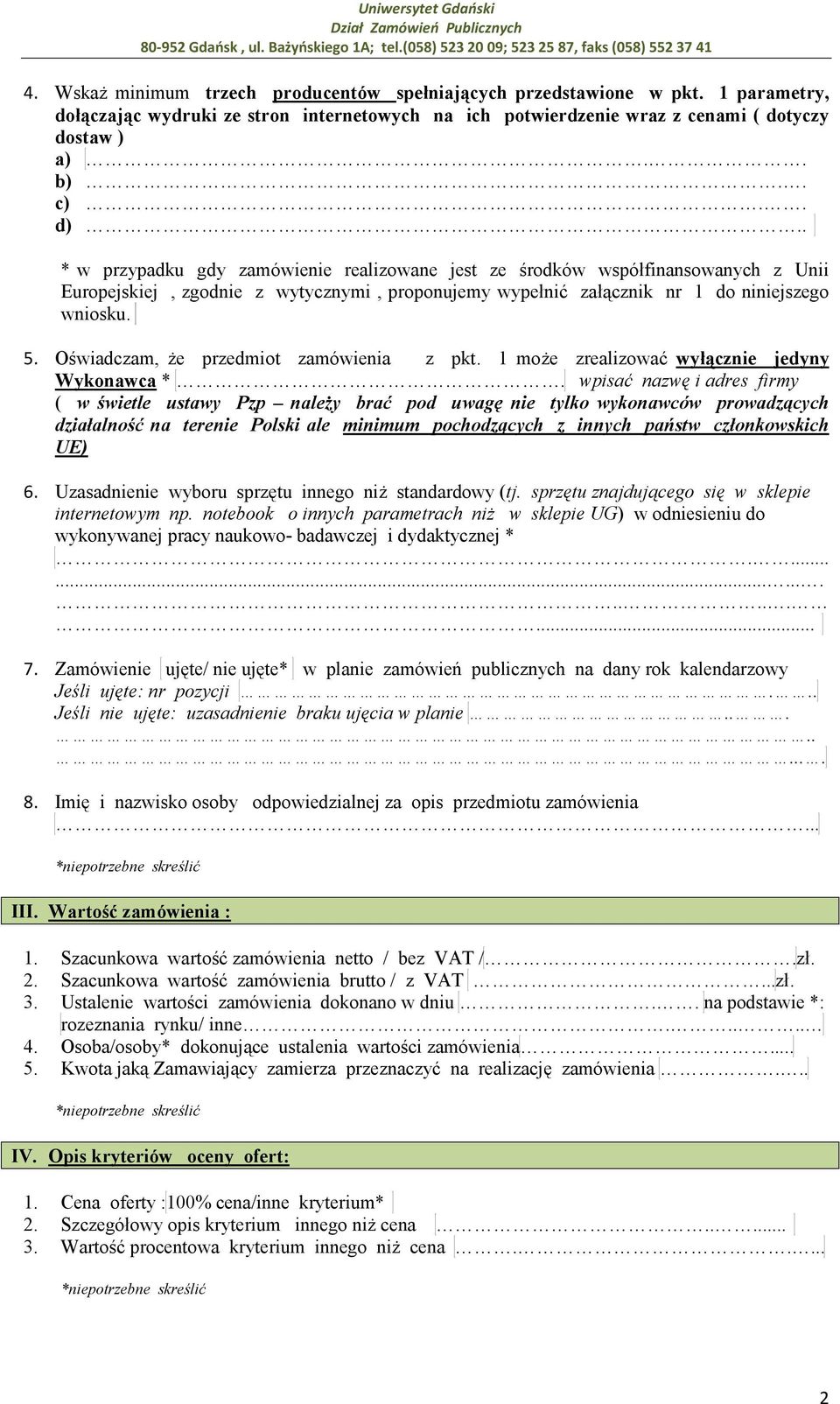 . * w przypadku gdy zamówienie realizowane jest ze środków współfinansowanych z Unii Europejskiej, zgodnie z wytycznymi, proponujemy wypełnić załącznik nr 1 do niniejszego wniosku. 5.