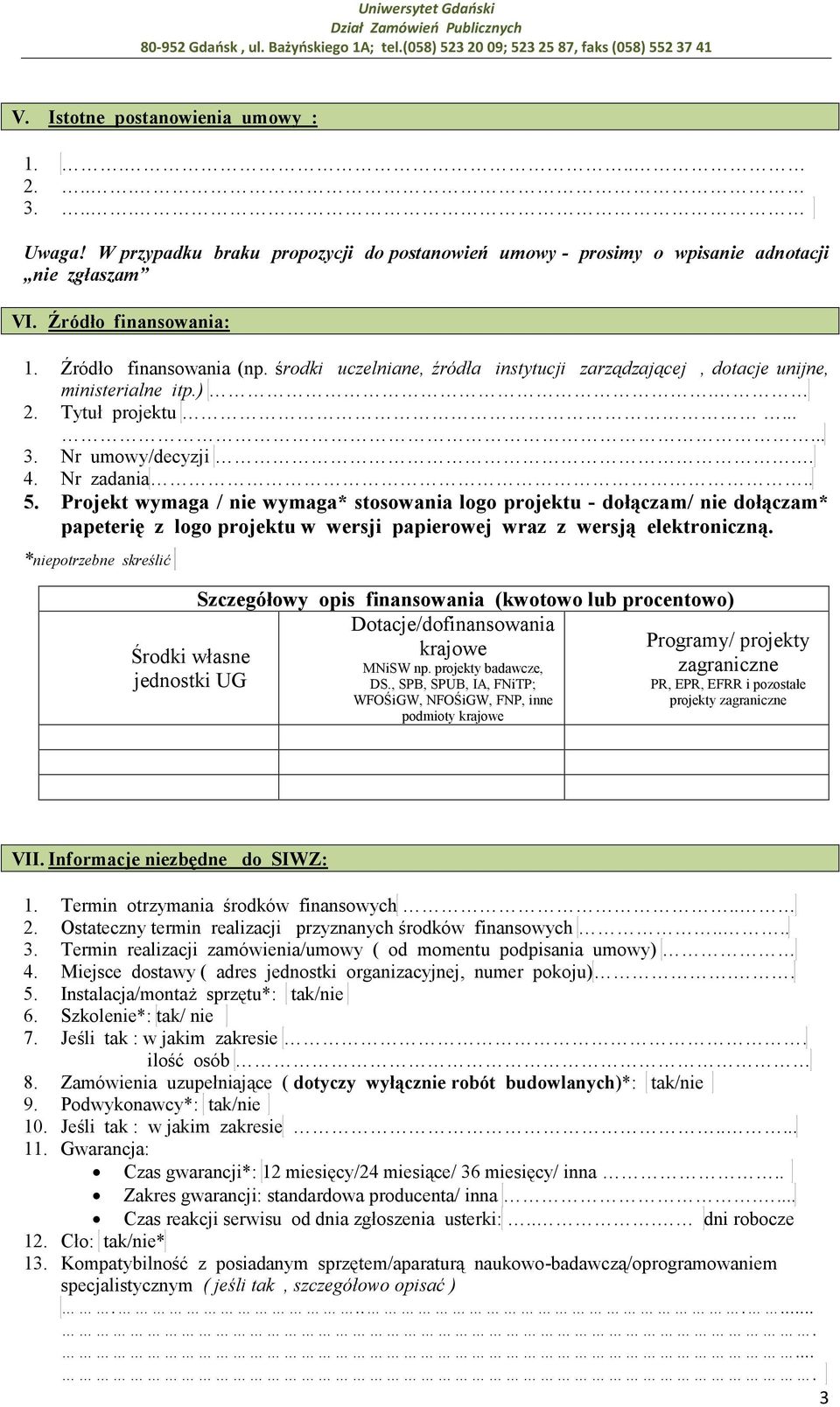 środki uczelniane, źródła instytucji zarządzającej, dotacje unijne, ministerialne itp.). 2. Tytuł projektu...... 3. Nr umowy/decyzji. 4. Nr zadania.. 5.