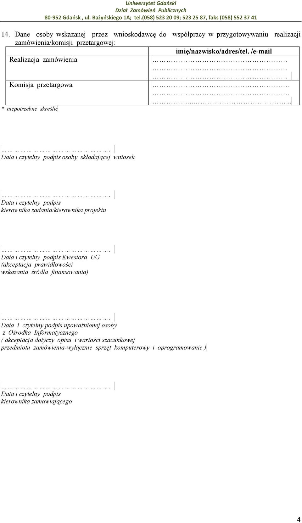 ....... * niepotrzebne skreślić. Data i czytelny podpis osoby składającej wniosek. Data i czytelny podpis kierownika zadania/kierownika projektu.