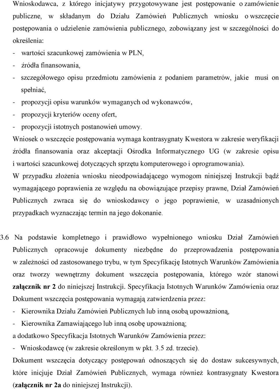 musi on spełniać, - propozycji opisu warunków wymaganych od wykonawców, - propozycji kryteriów oceny ofert, - propozycji istotnych postanowień umowy.