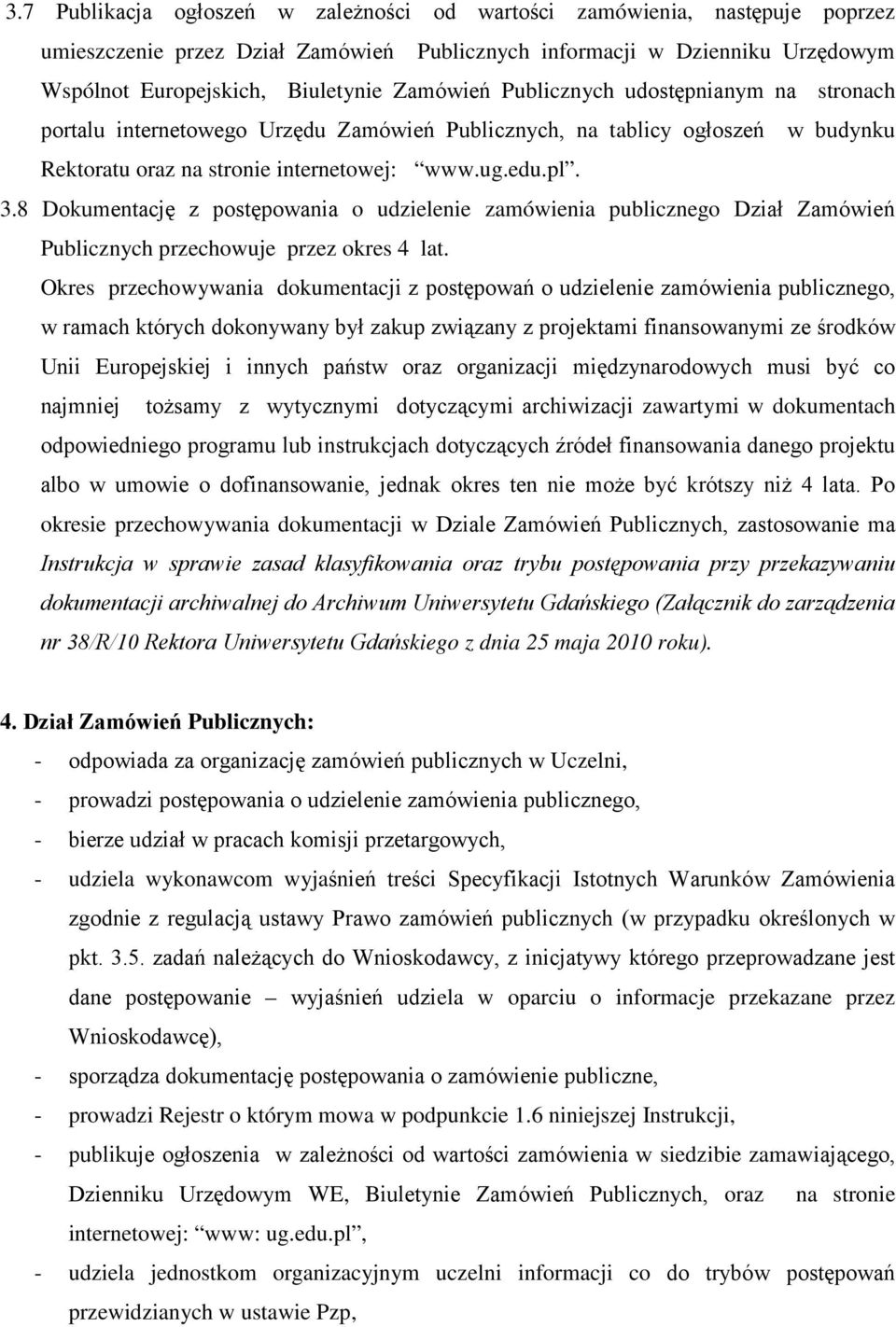 8 Dokumentację z postępowania o udzielenie zamówienia publicznego Dział Zamówień Publicznych przechowuje przez okres 4 lat.