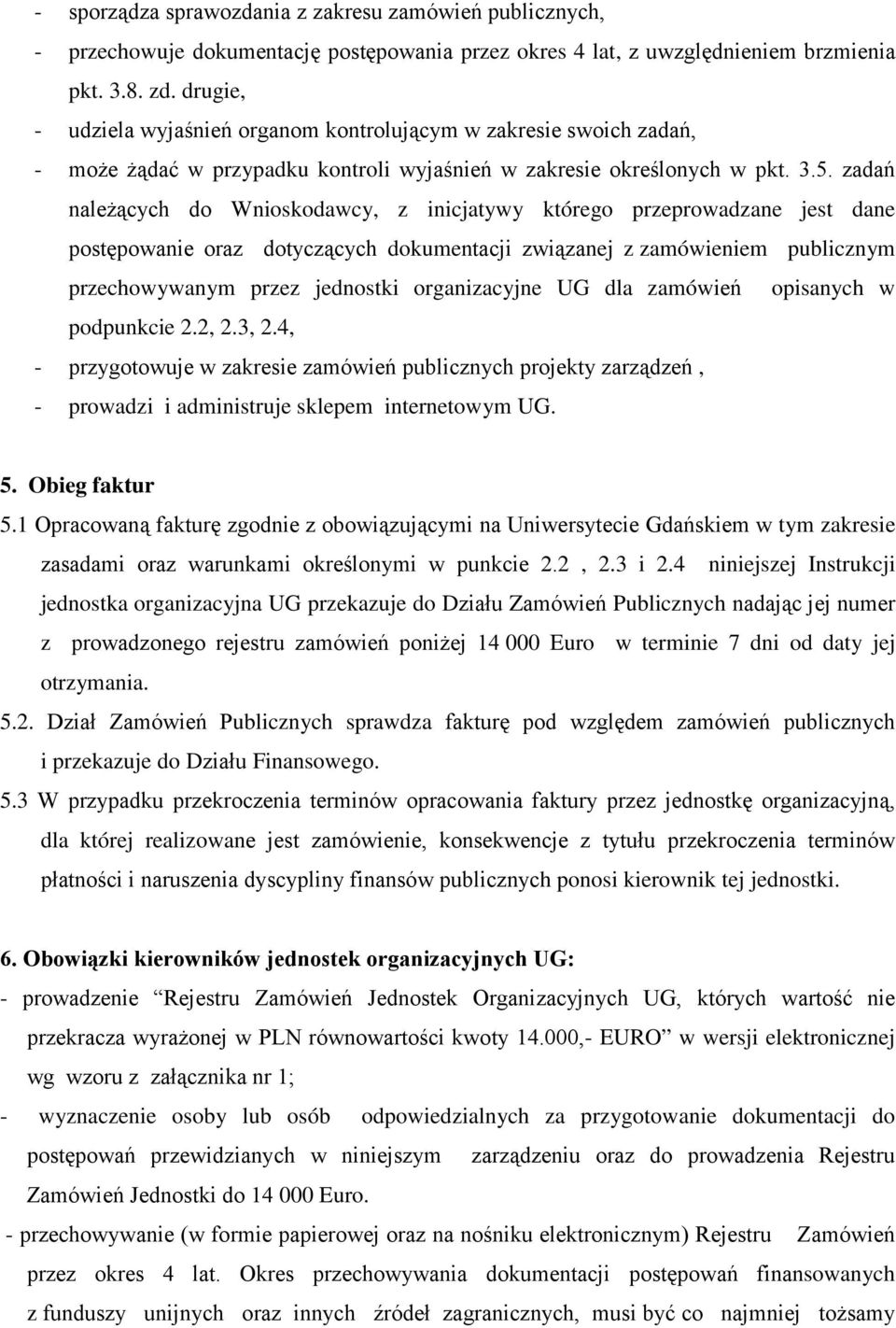 zadań należących do Wnioskodawcy, z inicjatywy którego przeprowadzane jest dane postępowanie oraz dotyczących dokumentacji związanej z zamówieniem publicznym przechowywanym przez jednostki