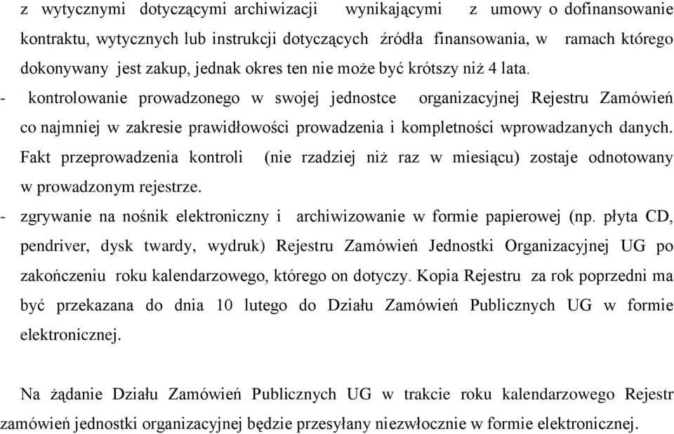 - kontrolowanie prowadzonego w swojej jednostce organizacyjnej Rejestru Zamówień co najmniej w zakresie prawidłowości prowadzenia i kompletności wprowadzanych danych.