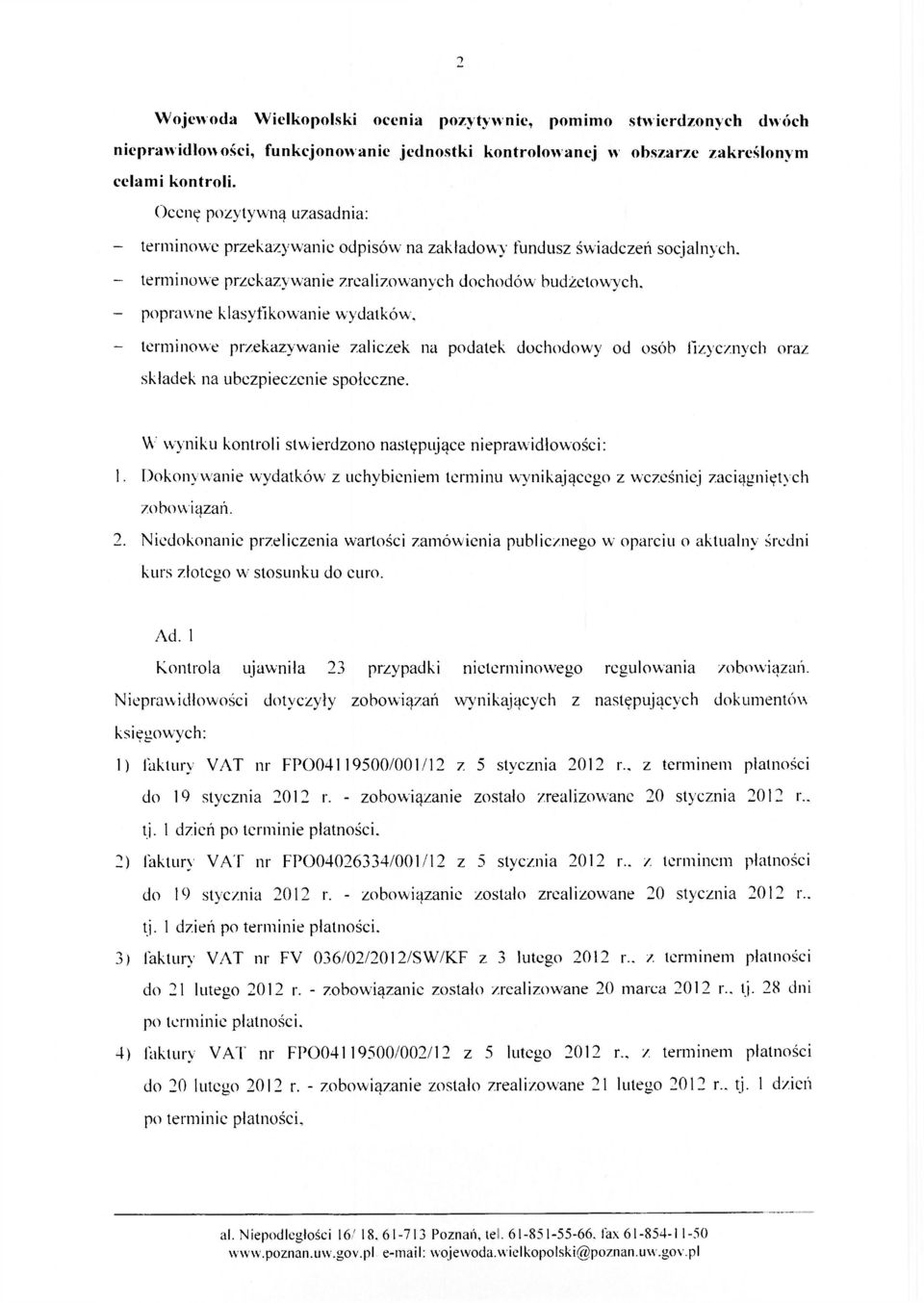 - terminowe przekazywanie zrealizowanych dochodów budżetowych, - poprawne klasyfikowanie wydatków, - terminowe przekazywanie zaliczek na podatek dochodowy od osób fizycznych oraz składek na