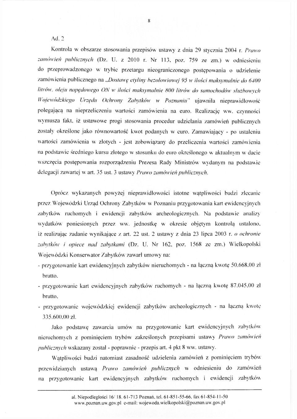 .dostawę etyliny bezołowiowej 95 w ilości maksymalnie do 6400 litrów, oleju napędowego ON w ilości maksymalnie 800 litrów> do samochodów służbowych Wojewódzkiego Urzędu Ochrony Zabytków iv Poznaniu 1