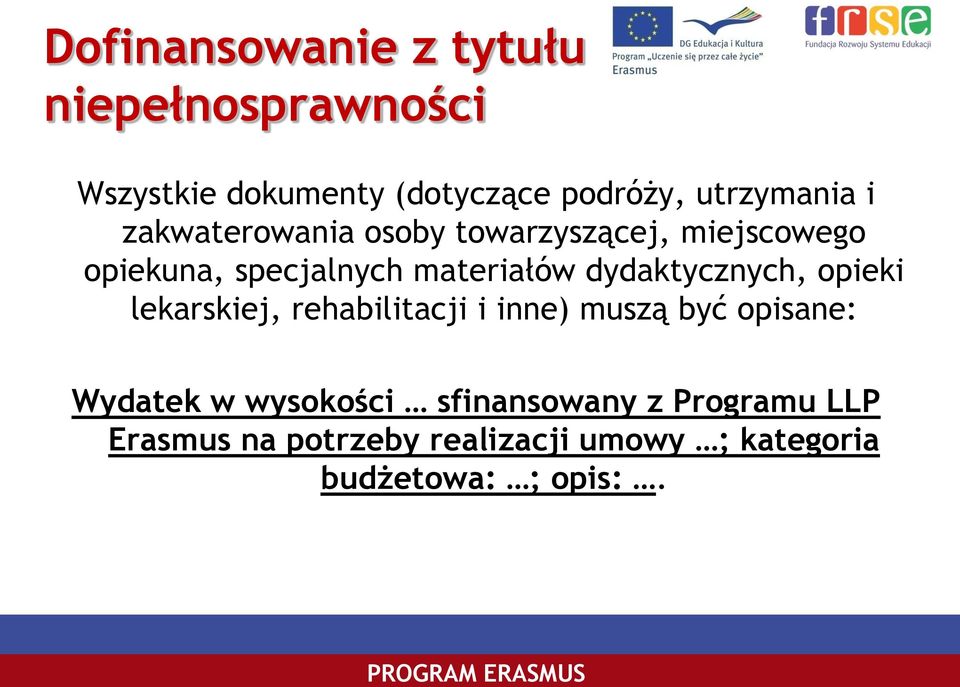 materiałów dydaktycznych, opieki lekarskiej, rehabilitacji i inne) muszą być opisane: