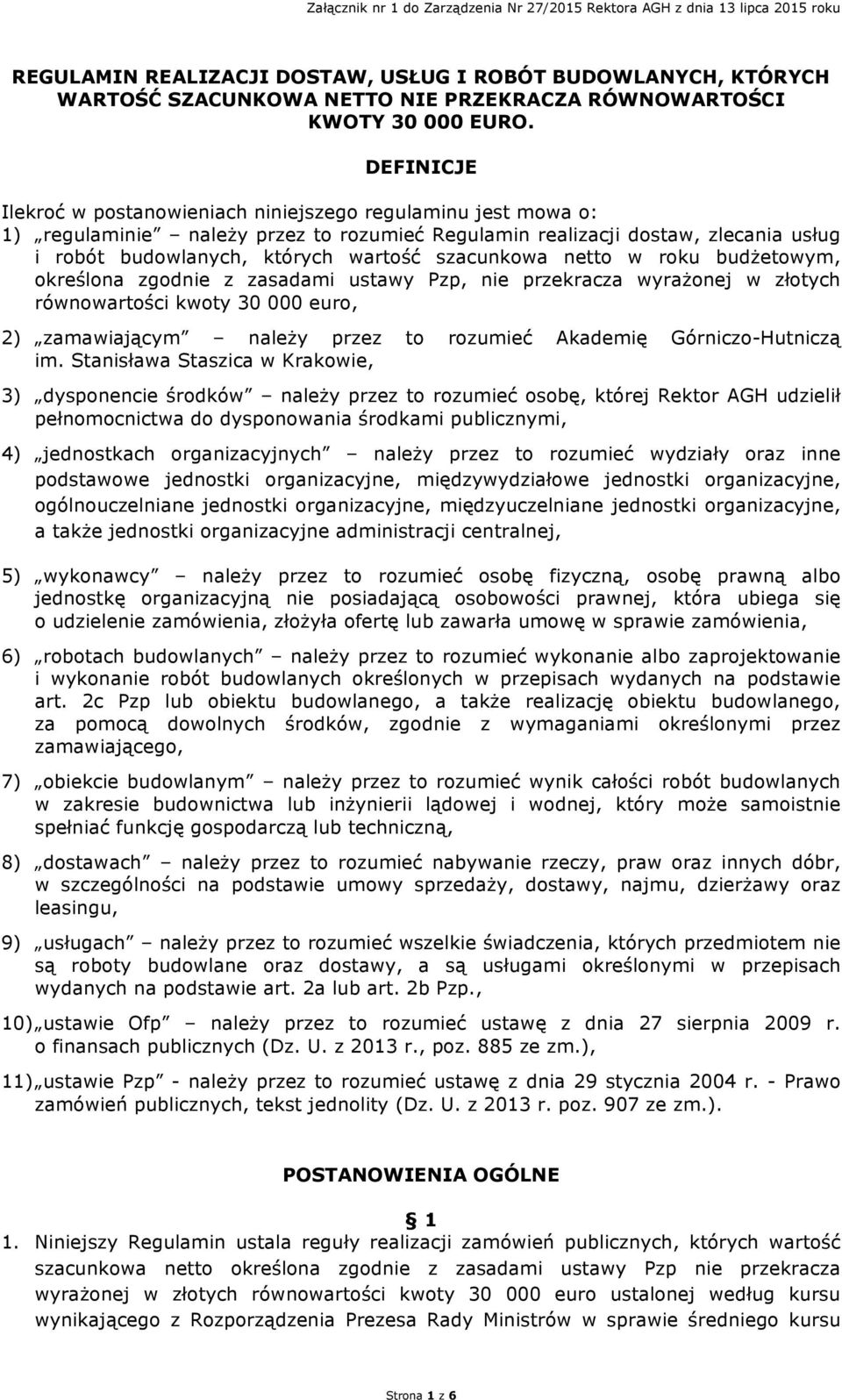 szacunkowa netto w roku budżetowym, określona zgodnie z zasadami ustawy Pzp, nie przekracza wyrażonej w złotych równowartości kwoty 30 000 euro, 2) zamawiającym należy przez to rozumieć Akademię