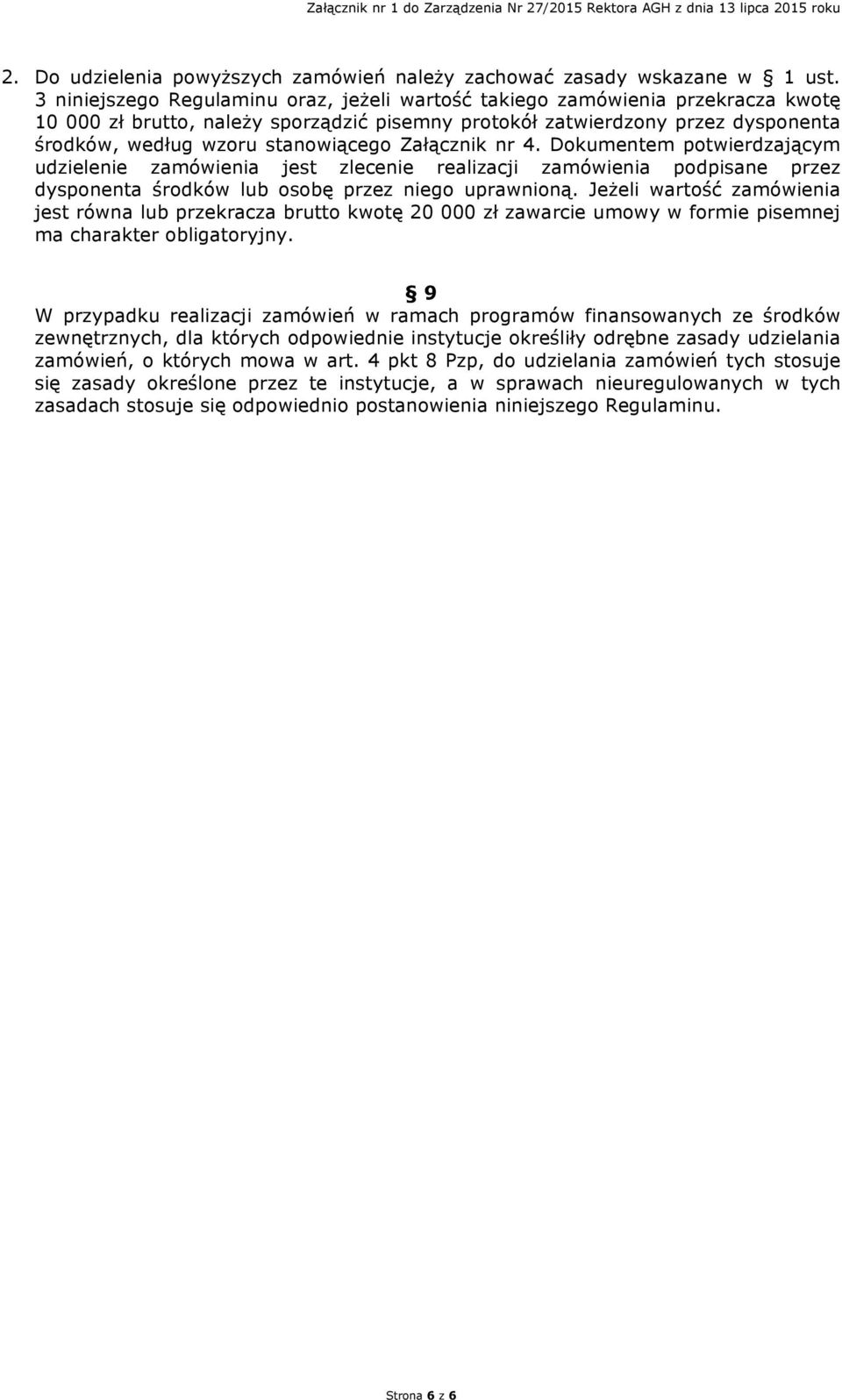 Załącznik nr 4. Dokumentem potwierdzającym udzielenie zamówienia jest zlecenie realizacji zamówienia podpisane przez dysponenta środków lub osobę przez niego uprawnioną.