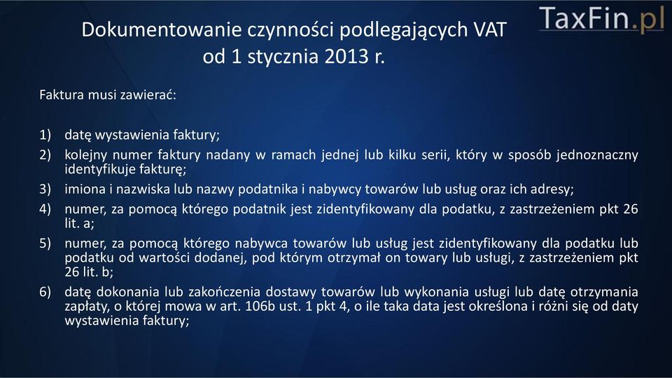 a; 5) numer, za pomocą którego nabywca towarów lub usług jest zidentyfikowany dla podatku lub podatku od wartości dodanej, pod którym otrzymał on towary lub usługi, z zastrzeżeniem