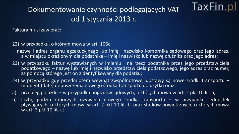 przypadku faktur wystawianych w imieniu i na rzecz podatnika przez jego przedstawiciela podatkowego nazwę lub imię i nazwisko przedstawiciela podatkowego, jego adres oraz numer, za pomocą którego