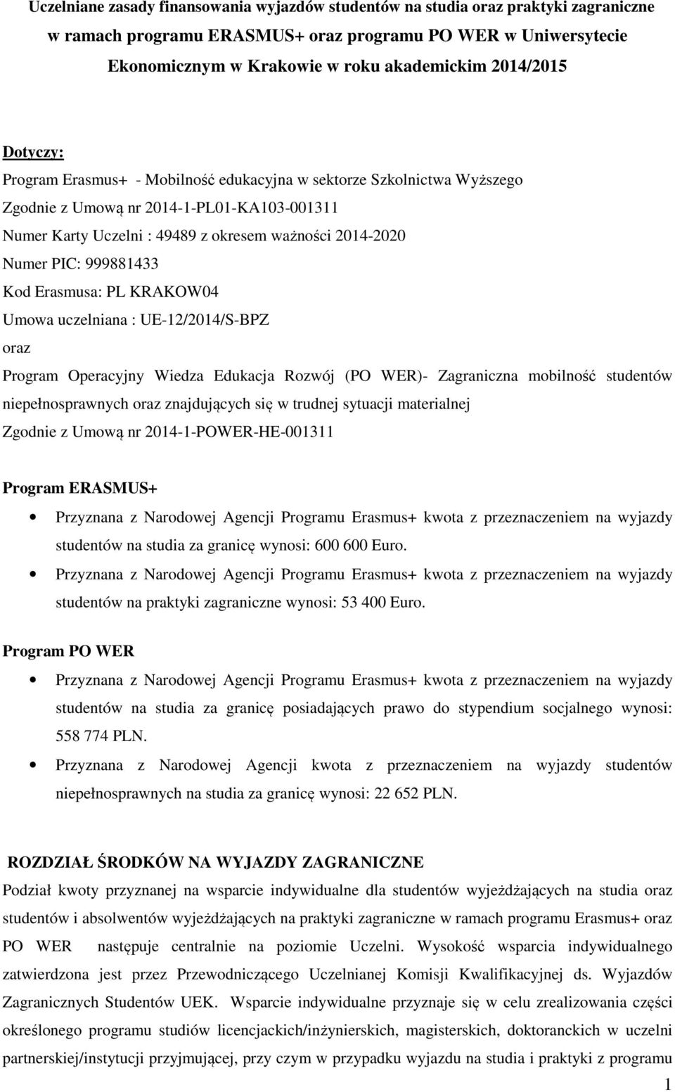PIC: 999881433 Kod Erasmusa: PL KRAKOW04 Umowa uczelniana : UE-12/2014/S-BPZ oraz Program Operacyjny Wiedza Edukacja Rozwój (PO WER)- Zagraniczna mobilność studentów niepełnosprawnych oraz