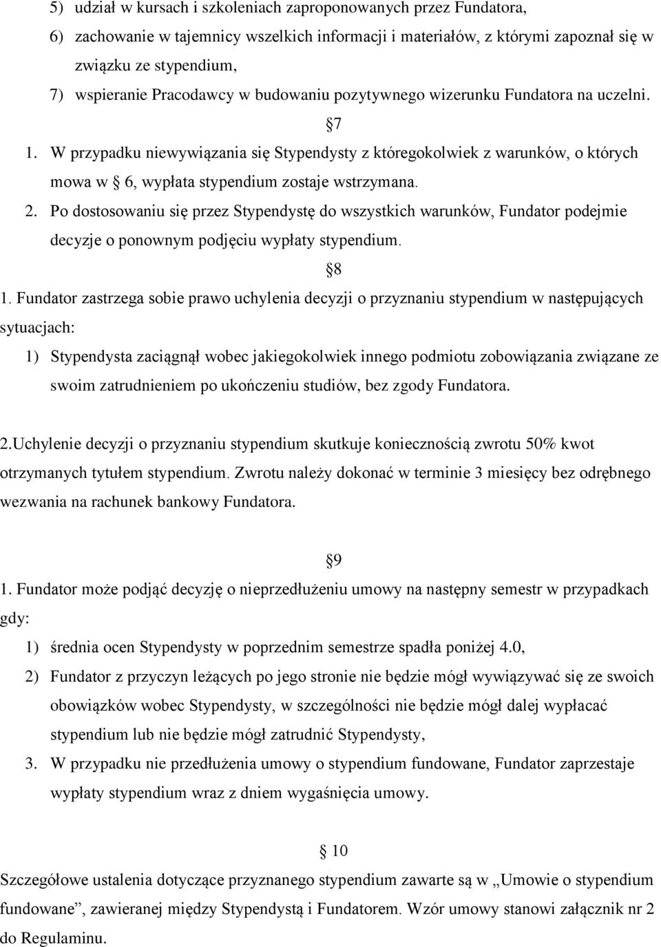 W przypadku niewywiązania się Stypendysty z któregokolwiek z warunków, o których mowa w 6, wypłata stypendium zostaje wstrzymana. 2.