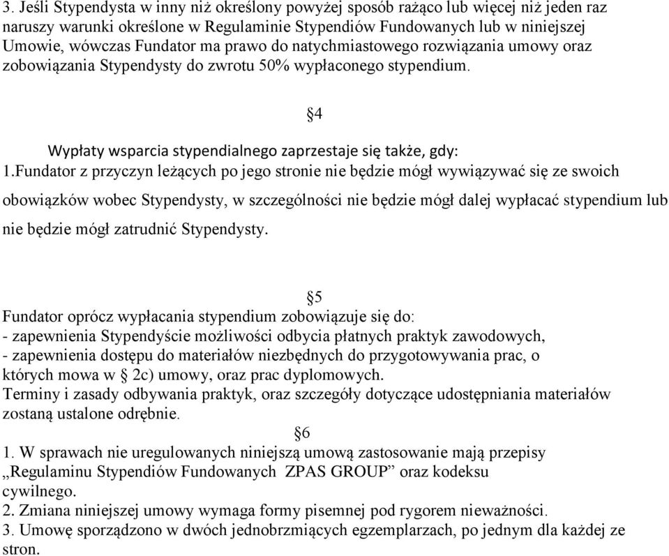 Fundator z przyczyn leżących po jego stronie nie będzie mógł wywiązywać się ze swoich obowiązków wobec Stypendysty, w szczególności nie będzie mógł dalej wypłacać stypendium lub nie będzie mógł