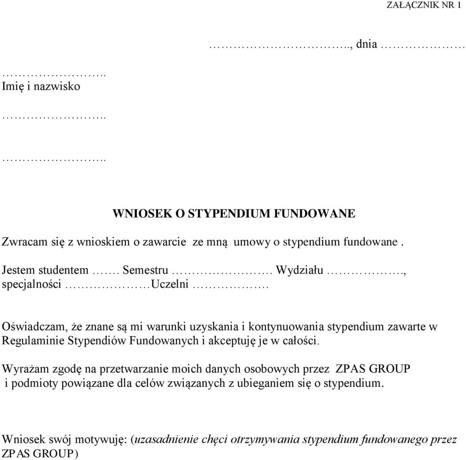 Oświadczam, że znane są mi warunki uzyskania i kontynuowania stypendium zawarte w Regulaminie Stypendiów Fundowanych i akceptuję je w całości.