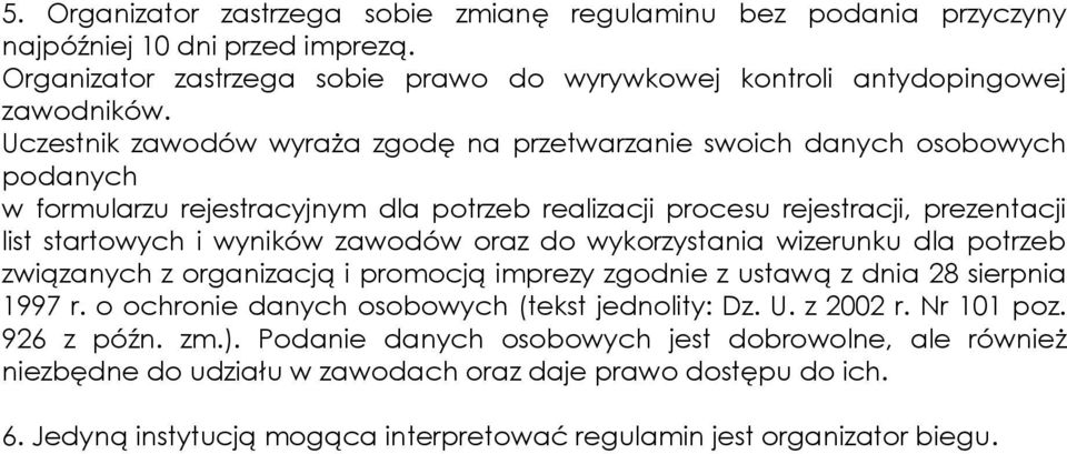 oraz do wykorzystania wizerunku dla potrzeb związanych z organizacją i promocją imprezy zgodnie z ustawą z dnia 28 sierpnia 1997 r. o ochronie danych osobowych (tekst jednolity: Dz. U. z 2002 r.