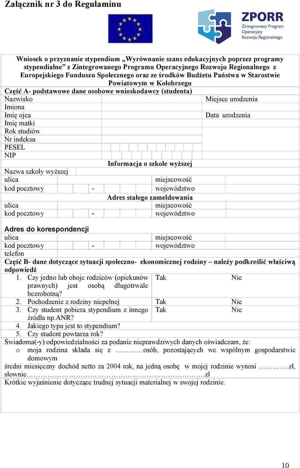 urodzenia Imię matki Rok studiów Nr indeksu PESEL NIP Informacja o szkole wyższej Nazwa szkoły wyższej ulica miejscowość kod pocztowy - województwo Adres stałego zameldowania ulica miejscowość kod