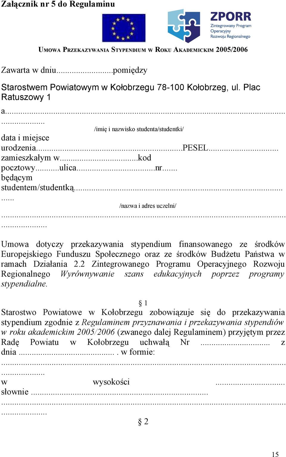 ..... Umowa dotyczy przekazywania stypendium finansowanego ze środków Europejskiego Funduszu Społecznego oraz ze środków Budżetu Państwa w ramach Działania 2.