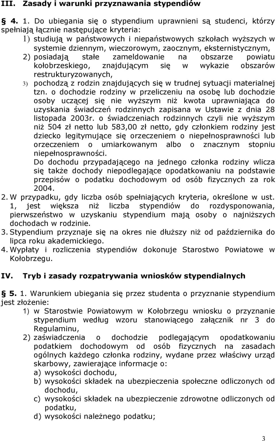 zaocznym, eksternistycznym, 2) posiadają stałe zameldowanie na obszarze powiatu kołobrzeskiego, znajdującym się w wykazie obszarów restrukturyzowanych, 3) pochodzą z rodzin znajdujących się w trudnej