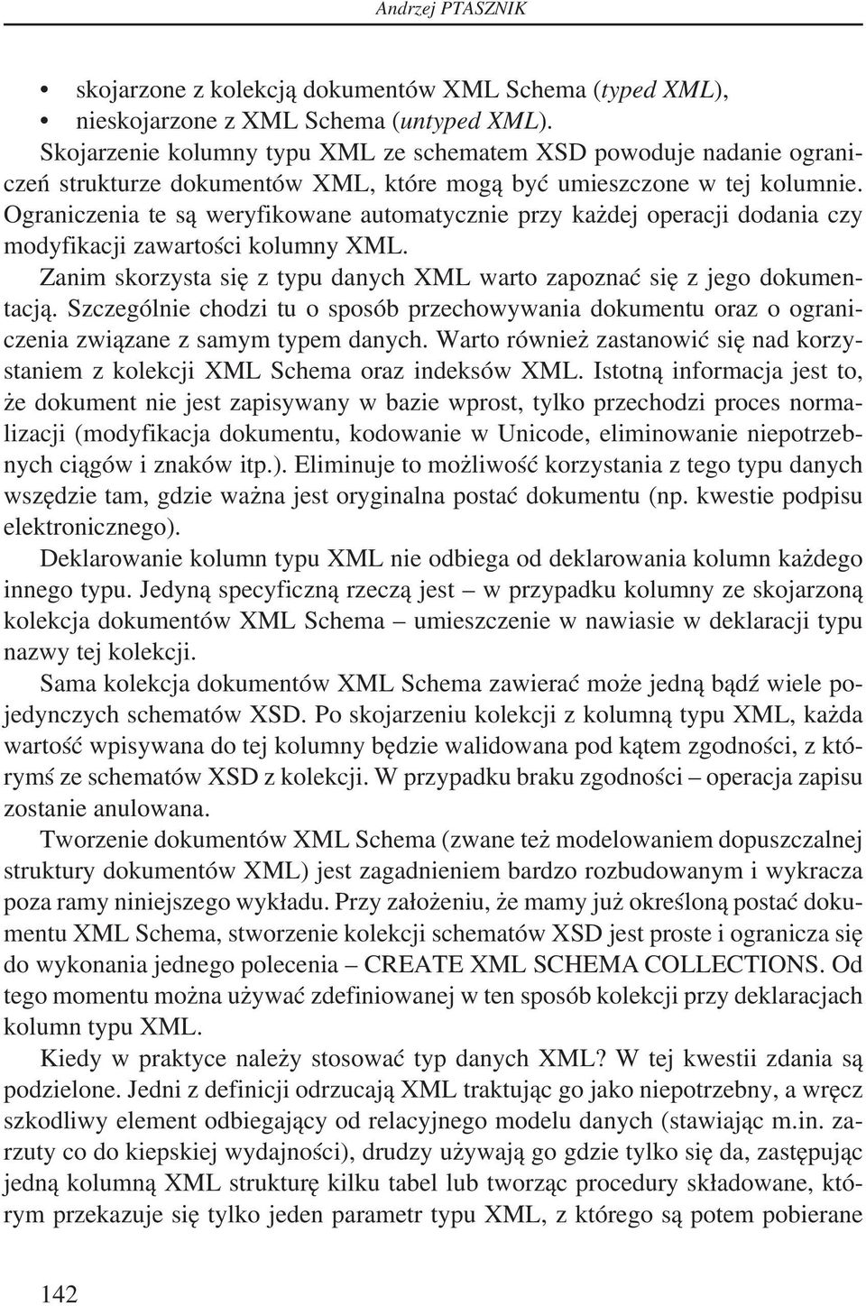 Ograniczenia te są weryfikowane automatycznie przy każdej operacji dodania czy modyfikacji zawartości kolumny XML. Zanim skorzysta się z typu danych XML warto zapoznać się z jego dokumentacją.