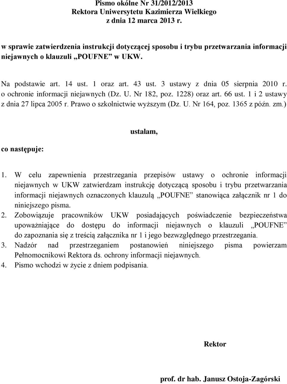 3 ustawy z dnia 05 sierpnia 2010 r. o ochronie informacji niejawnych (Dz. U. Nr 182, poz. 1228) oraz art. 66 ust. 1 i 2 ustawy z dnia 27 lipca 2005 r. Prawo o szkolnictwie wyższym (Dz. U. Nr 164, poz.