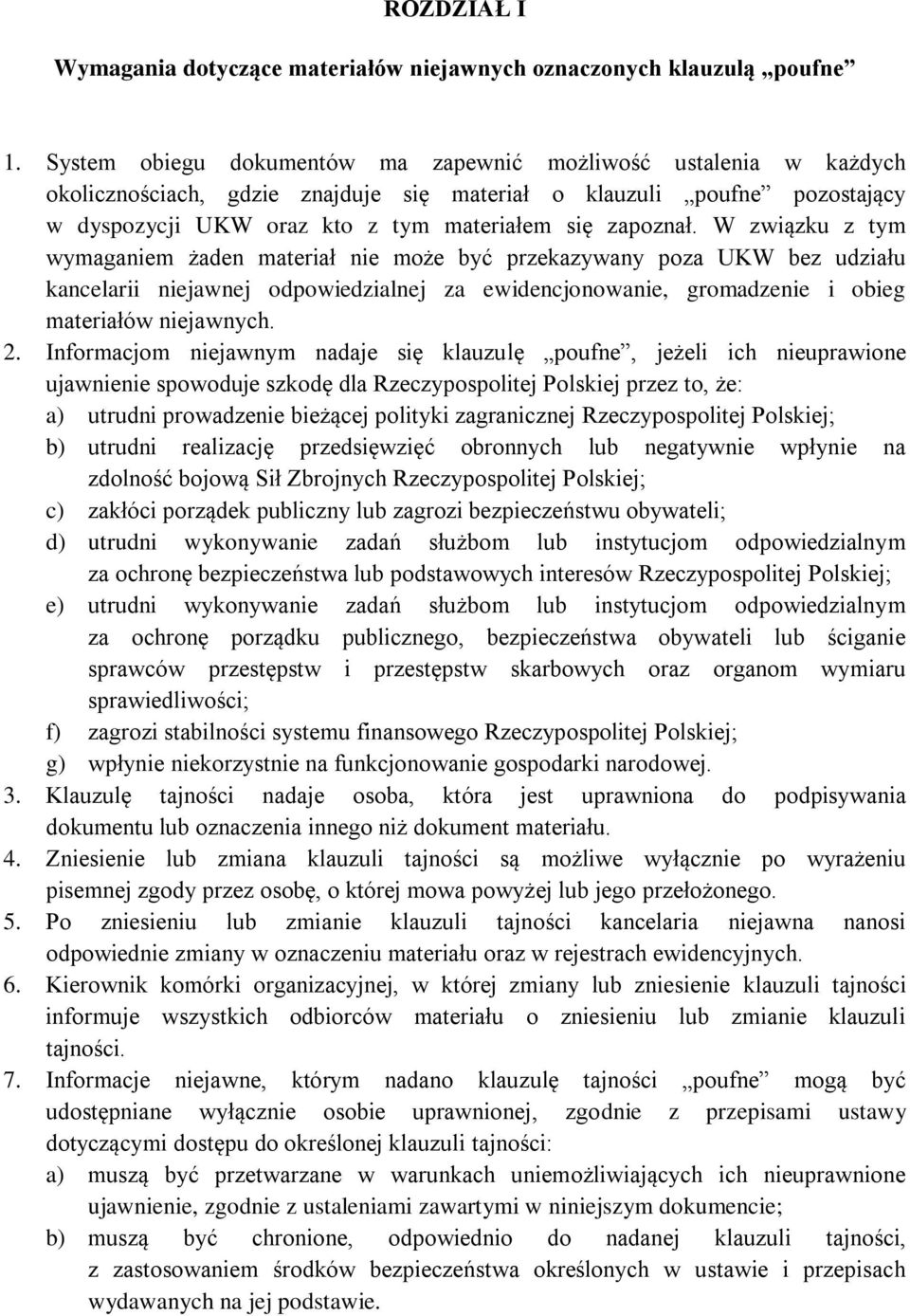 W związku z tym wymaganiem żaden materiał nie może być przekazywany poza UKW bez udziału kancelarii niejawnej odpowiedzialnej za ewidencjonowanie, gromadzenie i obieg materiałów niejawnych. 2.