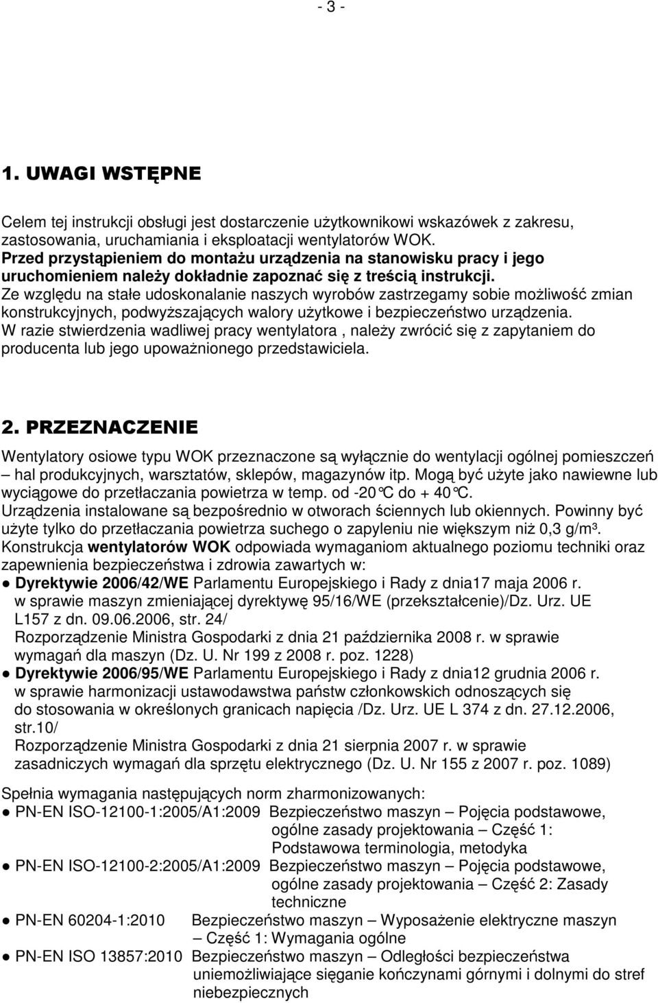 Ze względu na stałe udoskonalanie naszych wyrobów zastrzegamy sobie możliwość zmian konstrukcyjnych, podwyższających walory użytkowe i bezpieczeństwo urządzenia.