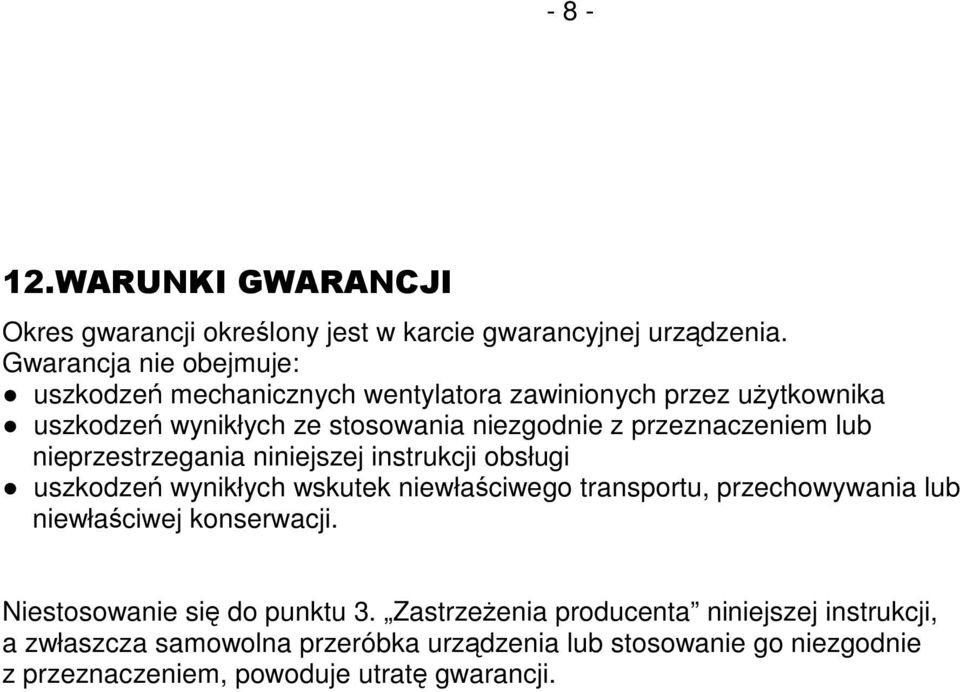 przeznaczeniem lub nieprzestrzegania niniejszej instrukcji obsługi uszkodzeń wynikłych wskutek niewłaściwego transportu, przechowywania lub