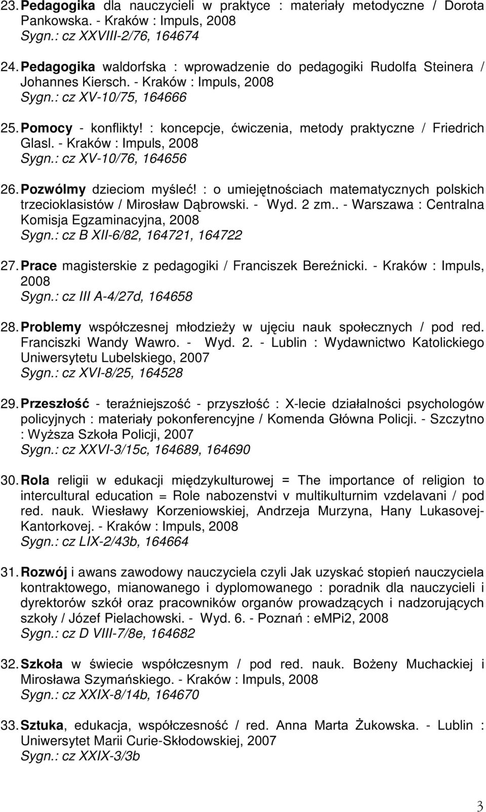 Pomocy - NRQIOLNW\ NRQFHSFMH üzlf]hqld PHtody praktyczne / Friedrich Glasl. - Kraków : Impuls, 2008 Sygn.: cz XV-10/76, 164656 26.