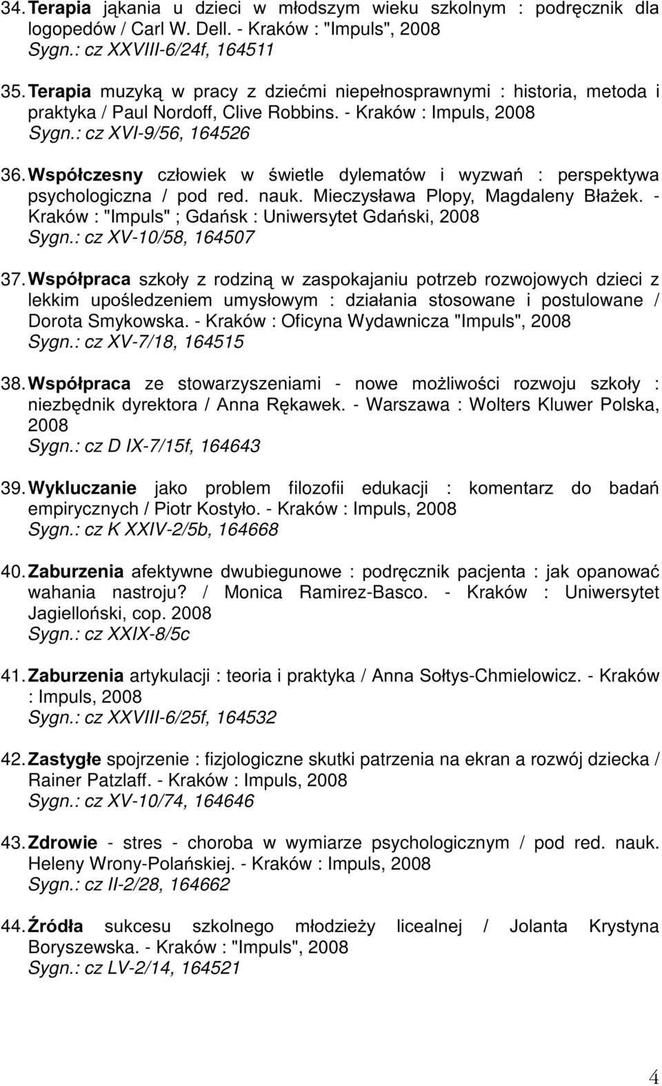 :VSyáF]HVQ\ F]áRZLHN Z ZLHWOH G\OHPDWyZ L Z\]ZD SHUVSHNW\ZD psychologic]qd SRG UHG QDXN 0LHF]\VáDZD 3ORS\ 0DJGDOHQ\ %ád*hn - Kraków : "ImpulV*GDVN8QLZHUV\WHW*GDVNL Sygn.: cz XV-10/58, 164507 37.