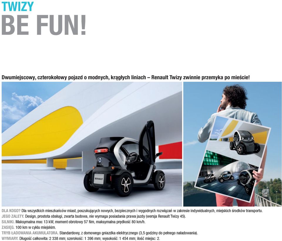 Design, prostota obsługi, zwarta budowa, nie wymaga posiadania prawa jazdy (wersja Renault Twizy 45). SILNIKI.