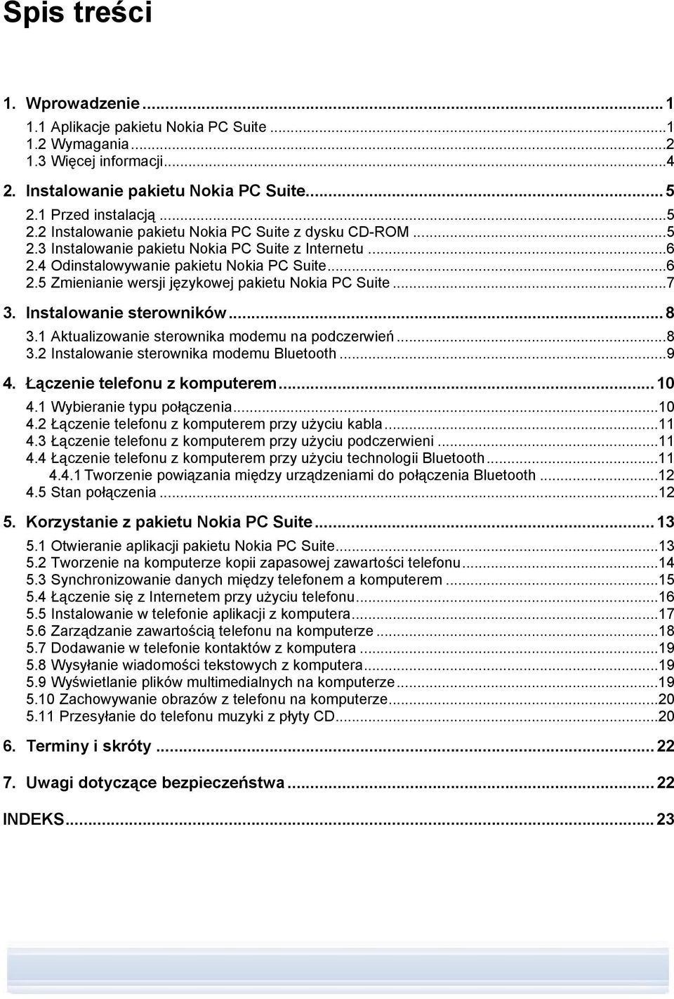 ..7 3. Instalowanie sterowników...8 3.1 Aktualizowanie sterownika modemu na podczerwień...8 3.2 Instalowanie sterownika modemu Bluetooth...9 4. Łączenie telefonu z komputerem...10 4.