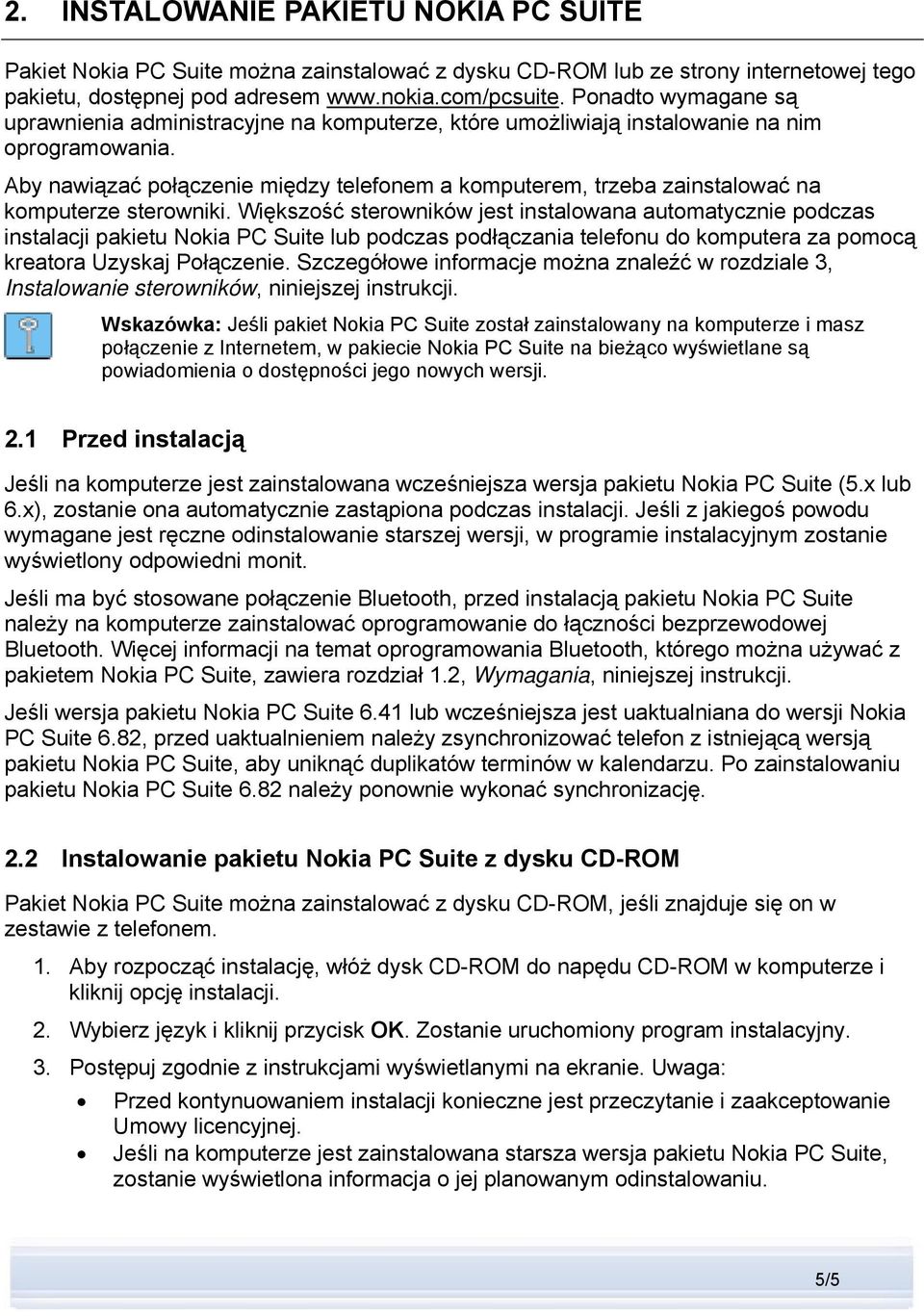 Aby nawiązać połączenie między telefonem a komputerem, trzeba zainstalować na komputerze sterowniki.