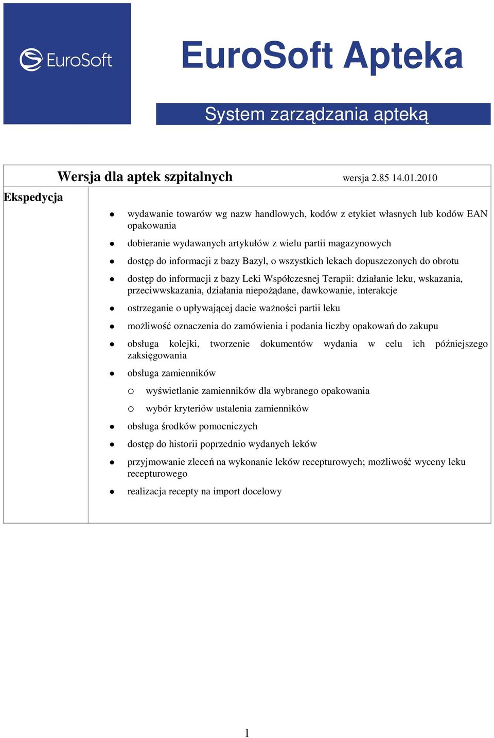 wszystkich lekach dopuszczonych do obrotu dostęp do informacji z bazy Leki Współczesnej Terapii: działanie leku, wskazania, przeciwwskazania, działania niepoŝądane, dawkowanie, interakcje ostrzeganie
