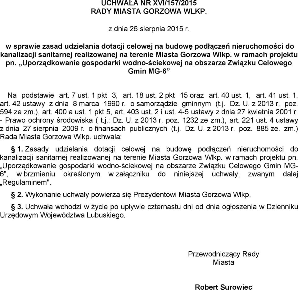 Uporządkowanie gospodarki wodno-ściekowej na obszarze Związku Celowego Gmin MG-6 Na podstawie art. 7 ust. 1 pkt 3, art. 18 ust. 2 pkt 15 oraz art. 40 ust. 1, art. 41 ust. 1, art. 42 ustawy z dnia 8 marca 1990 r.