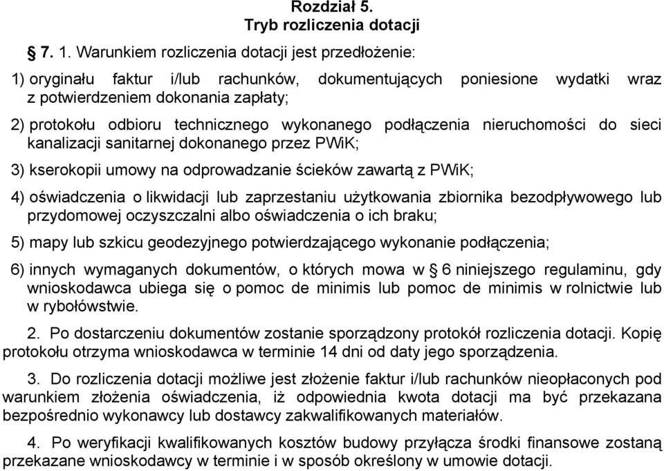 wykonanego podłączenia nieruchomości do sieci kanalizacji sanitarnej dokonanego przez PWiK; 3) kserokopii umowy na odprowadzanie ścieków zawartą z PWiK; 4) oświadczenia o likwidacji lub zaprzestaniu